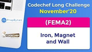 CodeChef November Long Challenge 2020 | Iron, Magnet and Wall | FEMA2