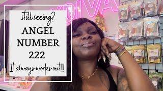 Still Seeing Angel Number 222? It Always Works Out!!!!