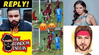 Arpit Bala Vs Randomsena Controversy! REPLY, India Vs Qatar Football Match Unfair, Sonam Bajwa