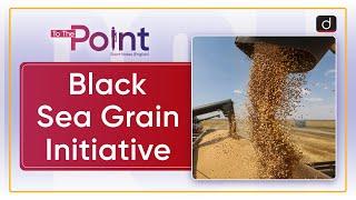 Black Sea Grain Initiative : UN | To The Point | Drishti IAS English