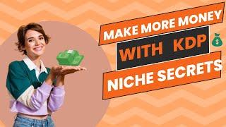 Make More Money with KDP Niche Secrets