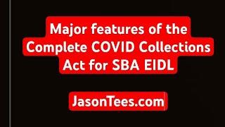 Major features of the complete COVID collections act for SBA EIDL loans. February 10th, 2025