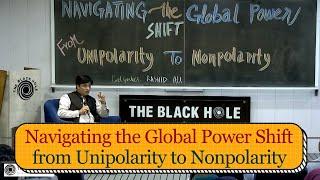 Navigating the Global Power Shift from Unipolarity to Nonpolarity | Rashid Ali