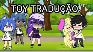 {Toy tradução} ~Gacha life