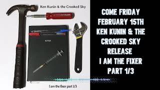 Ken Kunin & the Crooked Sky I am the fixer Part 1/3 preview