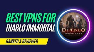 Best VPNs for Diablo Immortal in 2023