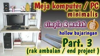 MEMBUAT MEJA KOMPUTER / PC minimalis  part. 3 || hollow baja ringan || simple & mudah