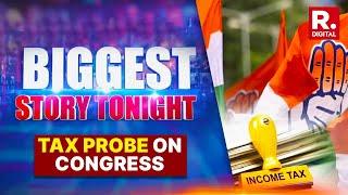 Tax Trouble For Congress Ahead Of Lok Sabha Polls; Party Leaders React | Biggest Story Tonight