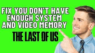 Fix The Last of Us Part I Error You Don't Have Enough System And Video Memory To Start The Game 2024