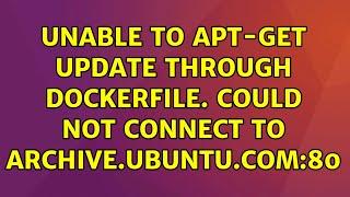 Ubuntu: Unable to apt-get update through dockerfile. Could not connect to archive.ubuntu.com:80