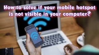 How to solve the problem if the mobile hotspot is not visible in computer?