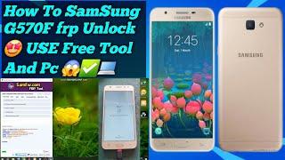 How To SamSung G570F frp Unlock USE Free Tool And Pc 