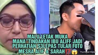 MALU NAK LETAK MUKA MANA"TINDAKAN IBU ALIFF JADI PERHATIAN S3LEPAS TULAR F0TO MESRA ALIF & SARAH⁉️