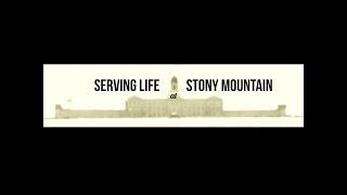 Serving Life - at Stony Mountain