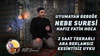 Uyumayan Bebeğe Nebe Suresi Hafız Fatih Hoca (2 Saat Huzur)