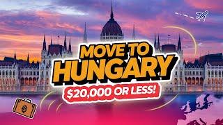 Move to Hungary for Under $20K—The Ultimate Guide!