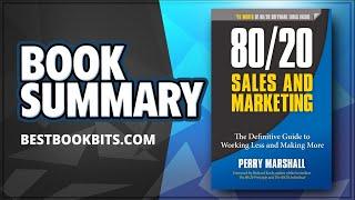 80/20 Sales and Marketing | Working Less and Making More | Perry Marshall | Summary