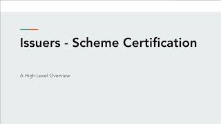 Issuer - Scheme Certification - A High Level Overview