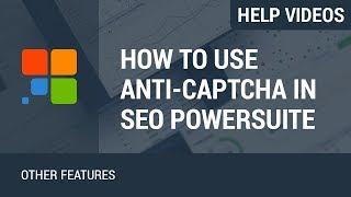 How to Use Anti-CAPTCHA in SEO PowerSuite