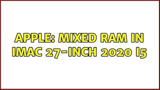 Apple: Mixed RAM in iMac 27-inch 2020 i5