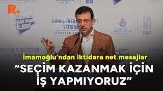 İmamoğlu’ndan iktidara net mesajlar: Seçim kazanmak için iş yapmıyoruz