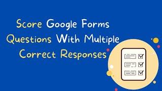 How to Score Google Forms Questions That Have Multiple Correct Answers