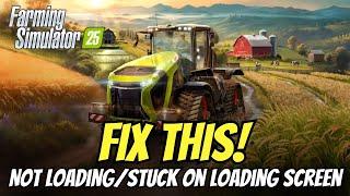 Farming Simulator 25: Fix Not Loading/Stuck On Loading Screen On PC | FS25