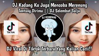 DJ KADANG KU JUGA MENCOBA MERENUNG TETANG DIRIMU‼️DJ SELEMBUT SALJU VIRAL DITIKTOK YANG KALIAN CARI!