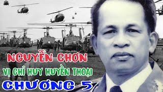 THƯỢNG TƯỚNG NGUYỄN CHƠN VỊ CHỈ HUY HUYỀN THOẠI ( CHƯƠNG 5).