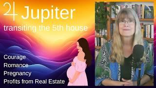 The transit of romance, pregnancy and real estate profits – Jupiter Transiting the 5th House