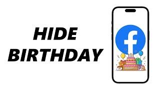 How To Hide Your Birthday On Facebook