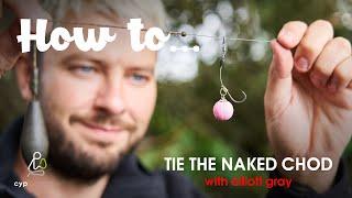 HOW TO TIE THE NAKED CHOD WITH ELLIOTT GRAY! 