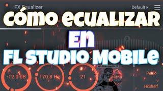 Como ecualizar una vocal en Fl studio mobile