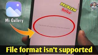 Mi Gallery File Format Isn't Supported/File Format Isn't Supported Or Files Are Corrupted Mi Gallery