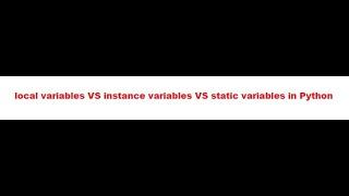 local variables VS instance variables VS static variables in Python