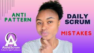 Daily Scrum: Anti-Patterns, Mistakes & HOW To Fix IT (2024) || AishaScrumTech