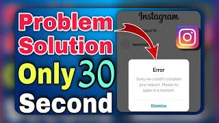 instagram sorry we couldn't complete your request please try again in a moment problem solve 2021