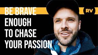 Be Brave Enough to Chase Your Passion | Roostervane (Chris Cornthwaite)