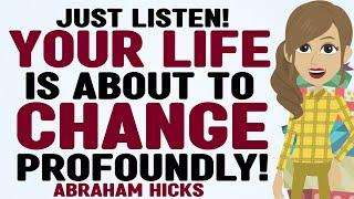 Your Life is About to Change Profoundly! Just Listen!  Abraham Hicks"Idealism of Abraham Hicks"