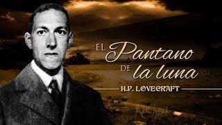 EL PANTANO DE LA LUNA, de H. P. LOVECRAFT - narrado por EL ABUELO KRAKEN 