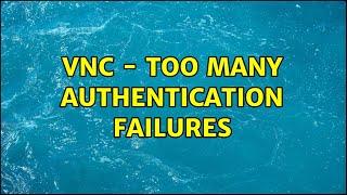 VNC - Too many authentication failures