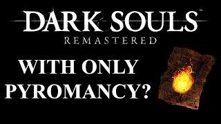 Can you beat Dark Souls Remastered with only Pyromancy? | (Dark Souls Remastered CHALLENGE)
