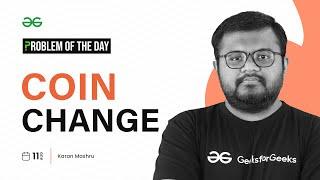 PROBLEM OF THE DAY: 11/08/2023 | Coin Change | GeeksforGeeks Practice