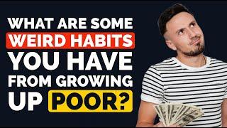 What Weird Habits Have You Developed From Growing up Poor - Reddit Podcast