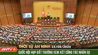 Kỳ họp Quốc hội bất thường lần thứ 8 sẽ xem xét công tác nhân sự | Thời sự an ninh ngày 23/8 | ANTV