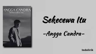 Sekecewa Itu - Angga Candra | Lirik Lagu