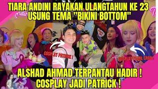 RAYAKAN ULANGTAHUN KE 23, TIARA ANDINI USUNG TEMA BIKINI BOTTOM || ALSHAD AHMAD COSPLAY JADI PATRICK