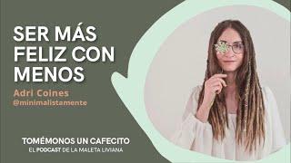 MINIMALISMO - SER MÁS FELIZ CON MENOS con Adri Coines de @minimalistamente