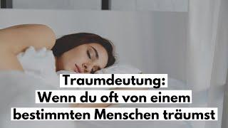 Traumdeutung: Das bedeutet es, wenn du oft von einem bestimmten Menschen träumst.