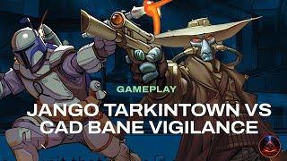 Jango Tarkintown vs Cad Bane Vigilance - Store Showdown Match - Star Wars Unlimited